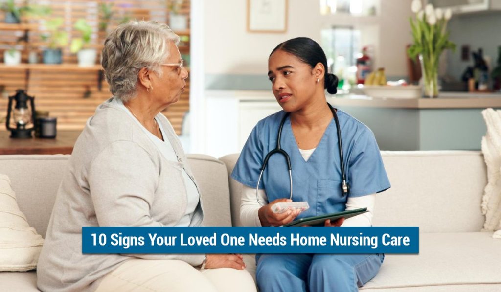 10 Signs Your Loved One Needs Home Nursing Care
